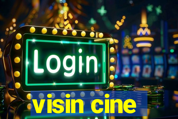 visin cine